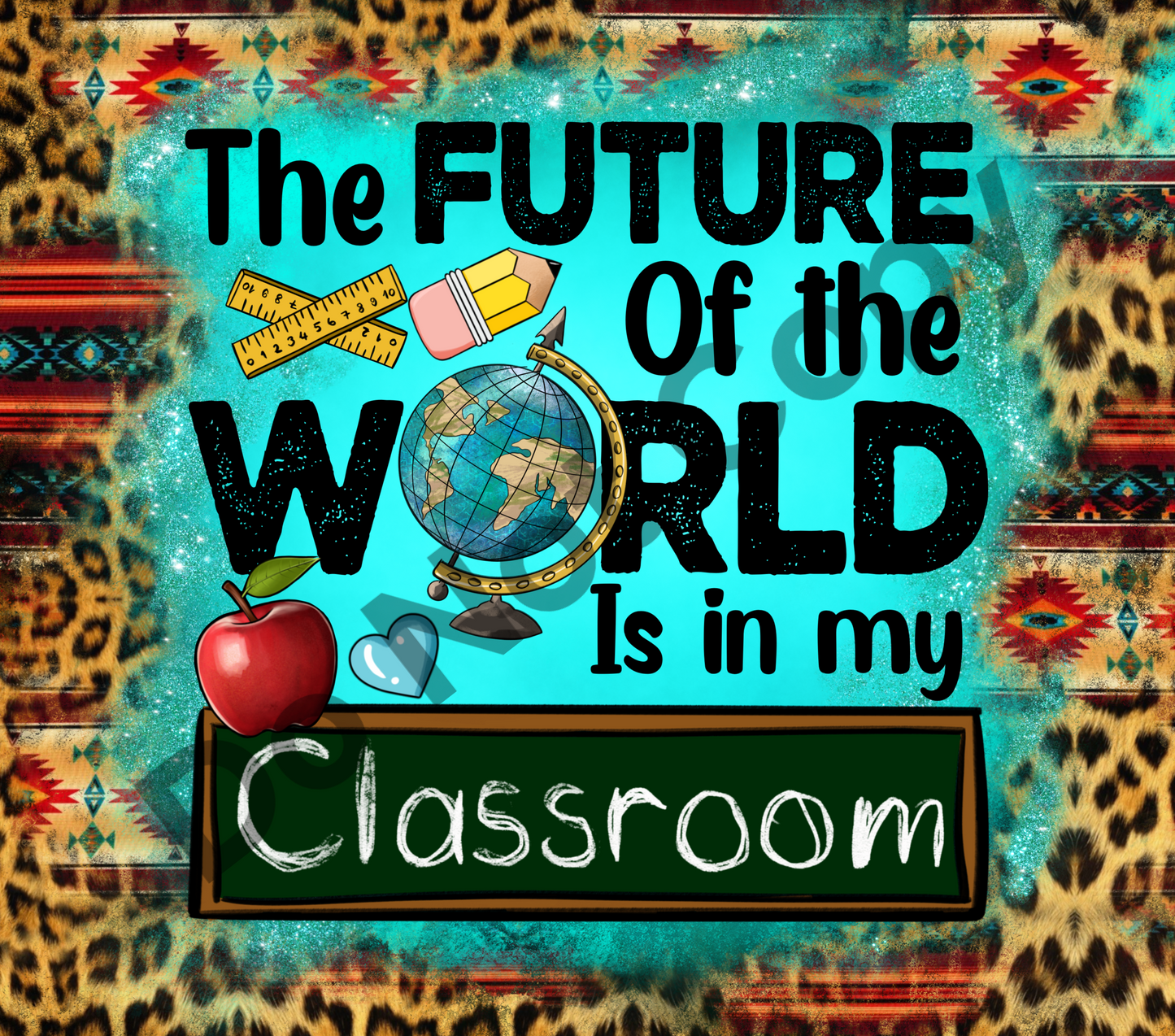 The future of the world is in my classroom tumbler transfer