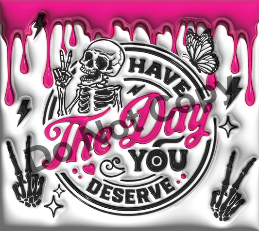 Have the day you deserve tumbler transfer