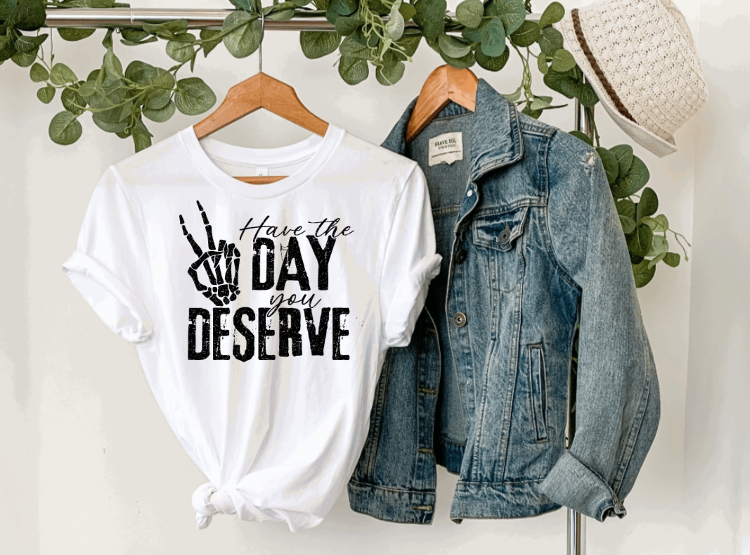 Day you deserve sublimation shirt transfer