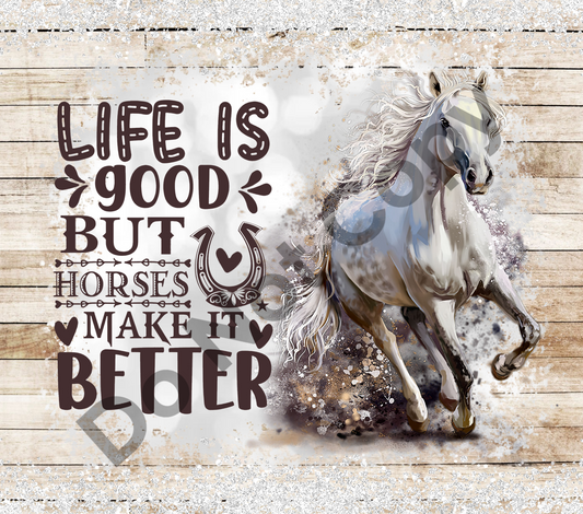 Life is good but horses make it better tumbler transfer