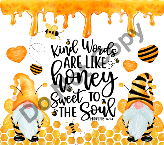 Kind words are like honey-gnomes tumbler transfer