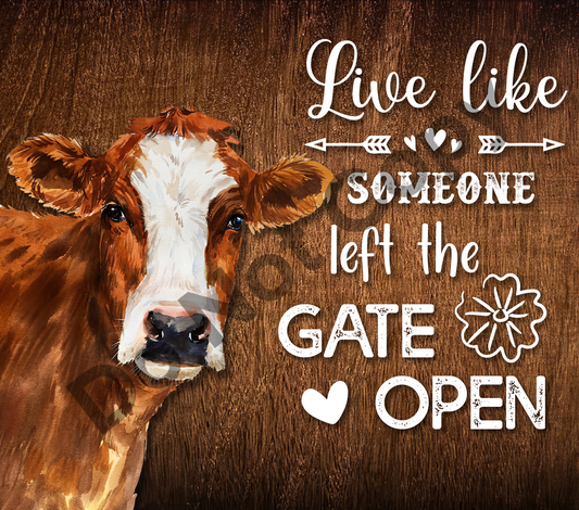 Live like someone left the gate open tumbler transfer