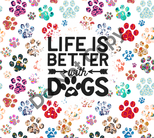Life is better with dogs paw prints tumbler transfer