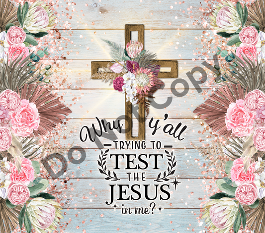 Why y'all trying to test the Jesus in me tumbler transfer