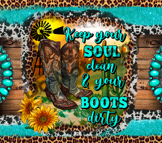 Keep your soul clean and your boots dirty tumbler transfer
